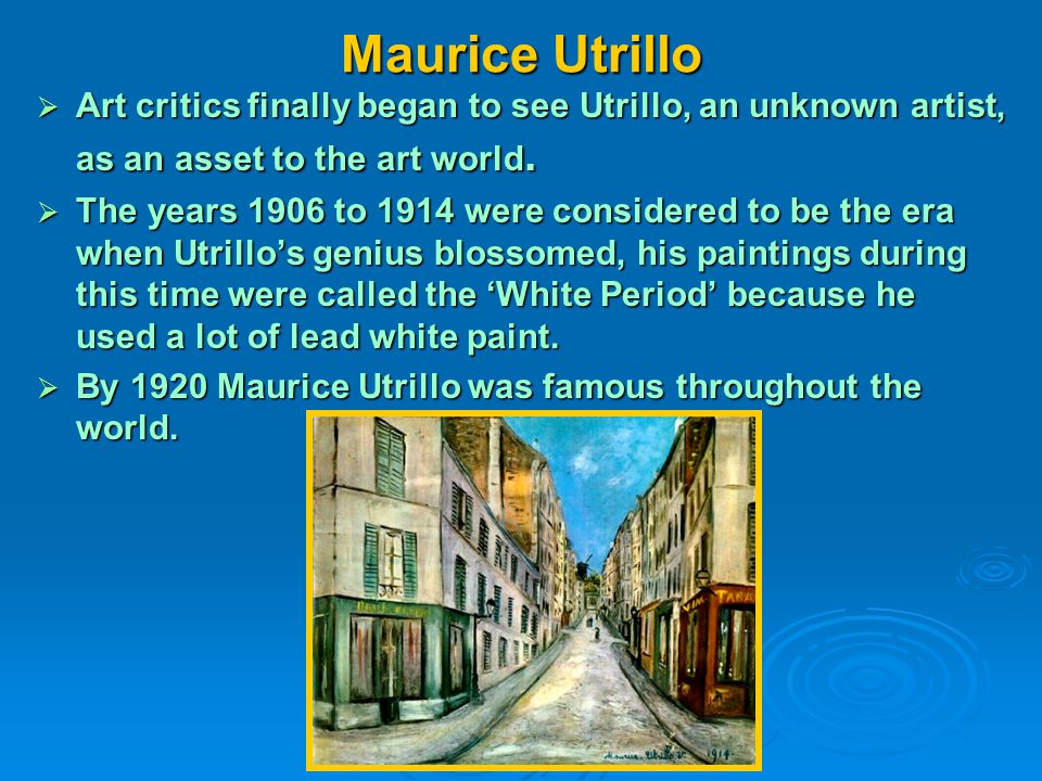 Maurice Utrillo  Art critics finally began to see Utrillo, an unknown artist, as an asset to the art world.