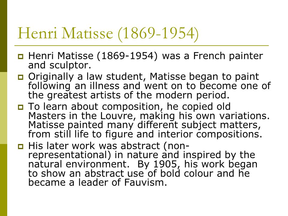Henri Matisse ( )  Henri Matisse ( ) was a French painter and sculptor.