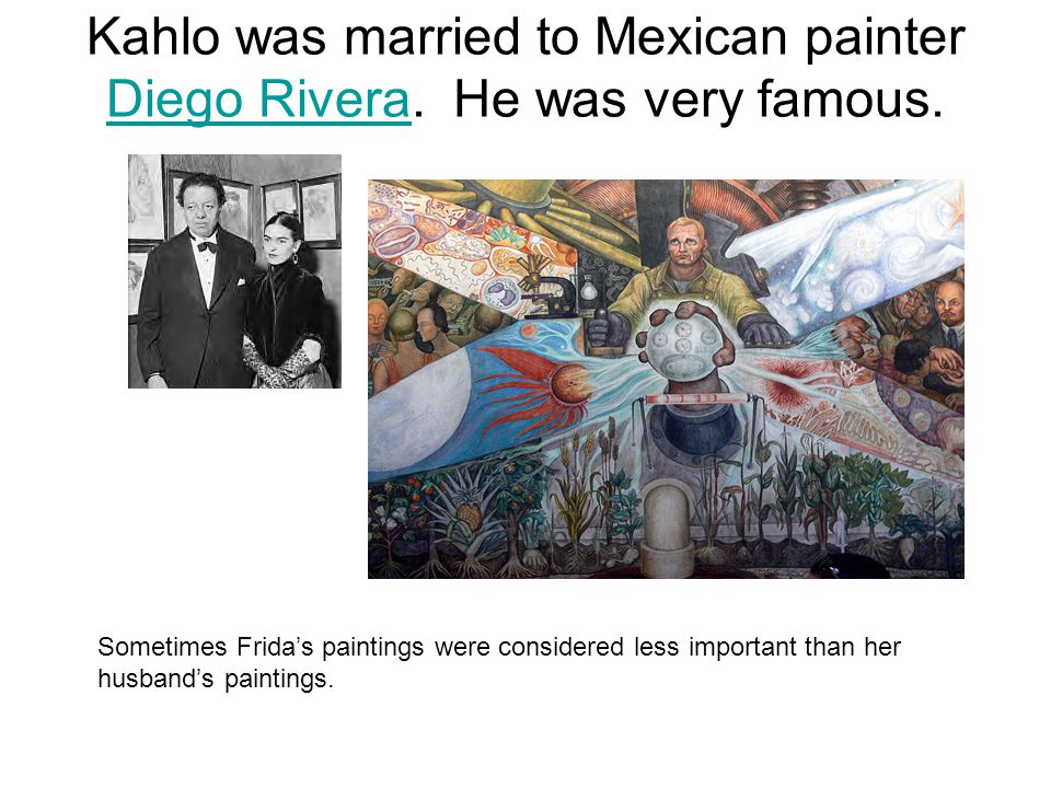 Kahlo was married to Mexican painter Diego Rivera.