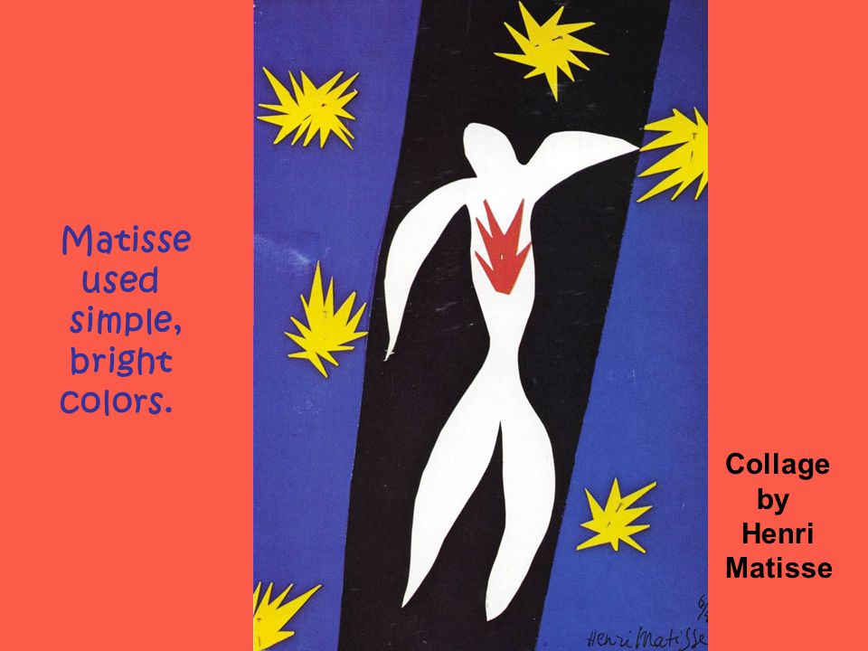 Collage by Henri Matisse used simple, bright colors.