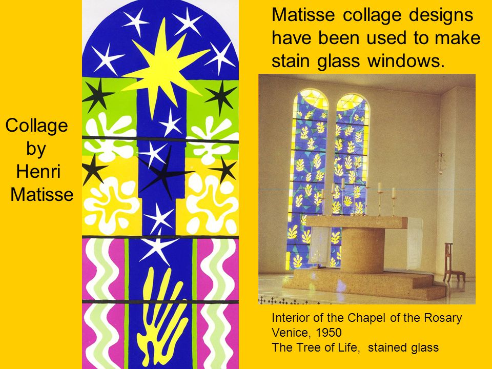 Collage by Henri Matisse Matisse collage designs have been used to make stain glass windows.