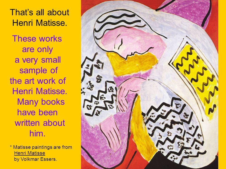 These works are only a very small sample of the art work of Henri Matisse.