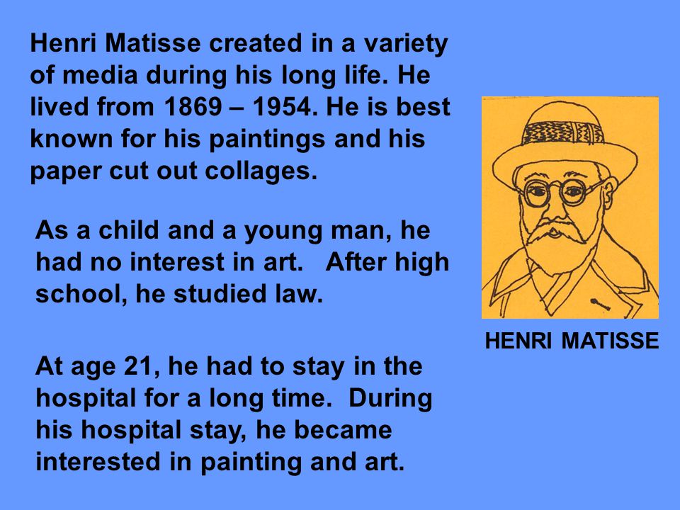 Henri Matisse created in a variety of media during his long life.