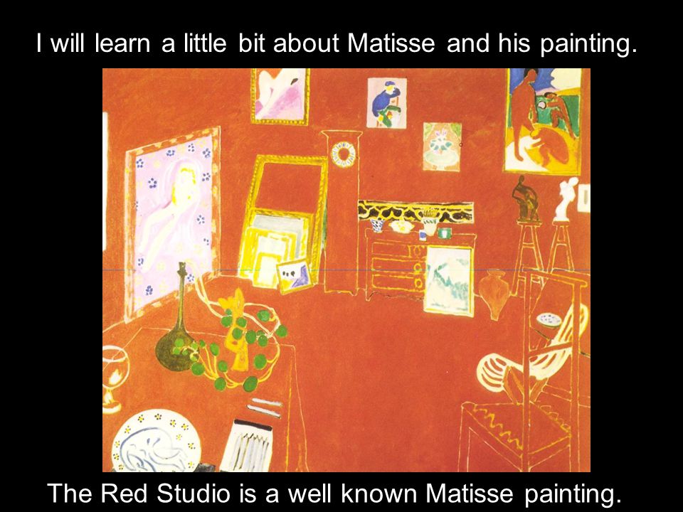 The Red Studio is a well known Matisse painting.