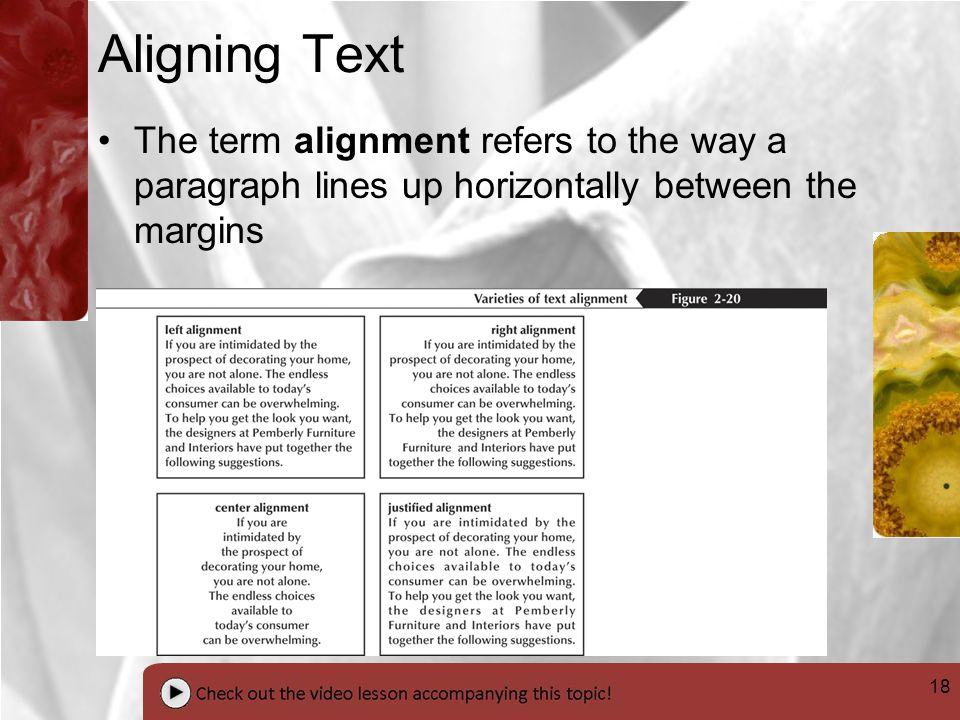 18 Aligning Text The term alignment refers to the way a paragraph lines up horizontally between the margins
