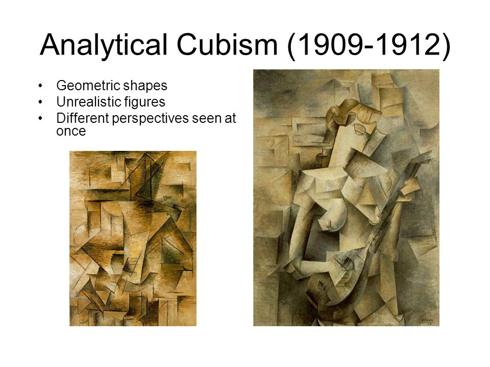Analytical Cubism ( ) Geometric shapes Unrealistic figures Different perspectives seen at once