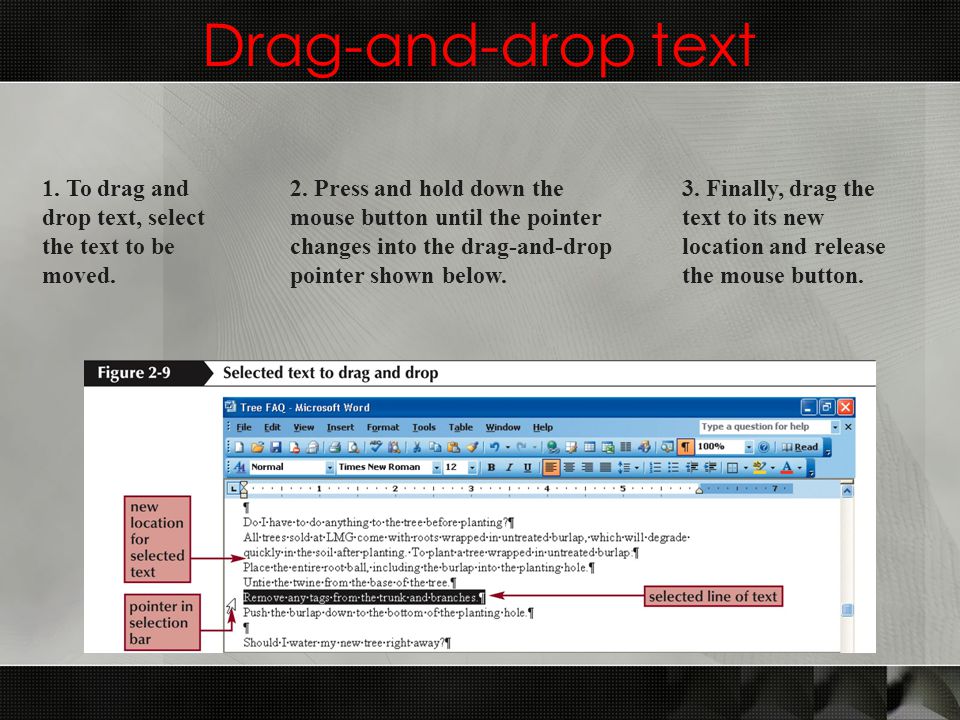 Drag-and-drop text 1. To drag and drop text, select the text to be moved.