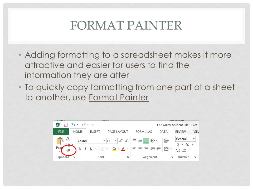 FORMAT PAINTER Adding formatting to a spreadsheet makes it more attractive and easier for users to find the information they are after To quickly copy formatting from one part of a sheet to another, use Format Painter