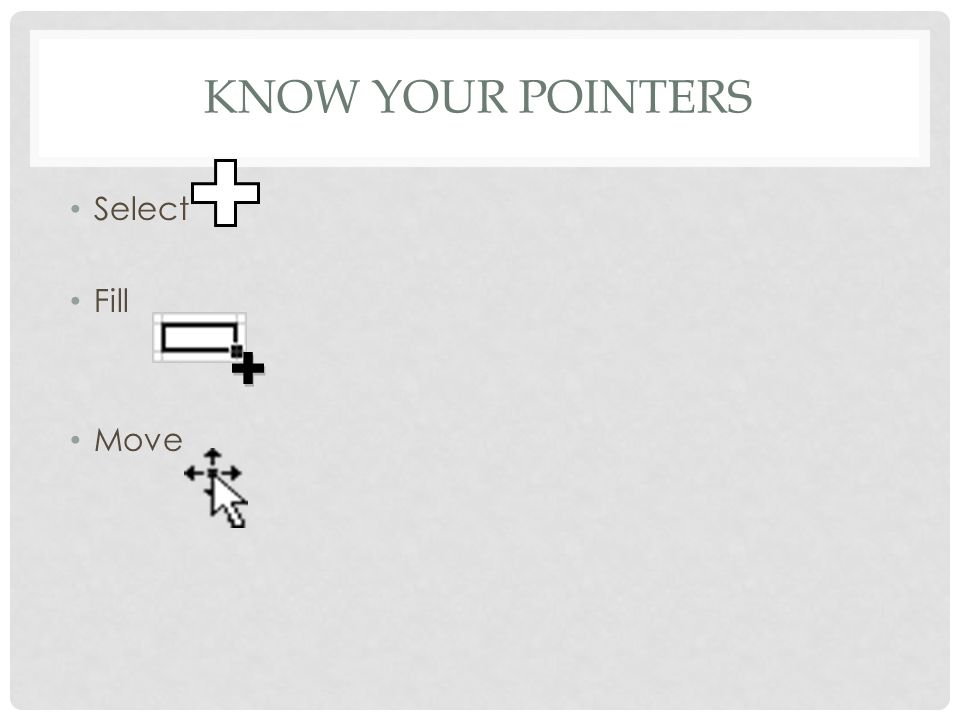 KNOW YOUR POINTERS Select Fill Move