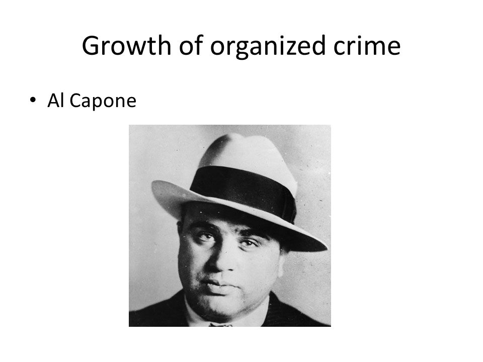 Growth of organized crime Al Capone