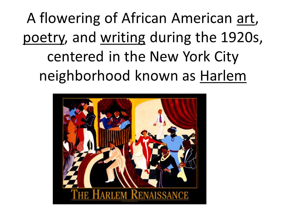A flowering of African American art, poetry, and writing during the 1920s, centered in the New York City neighborhood known as Harlem