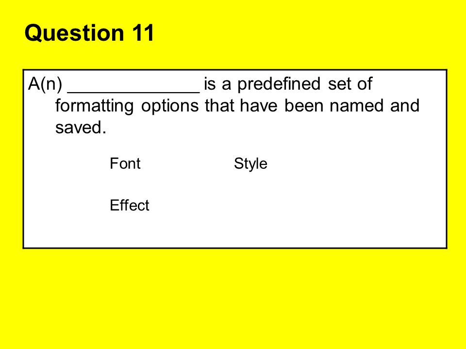 Question 11 A(n) _____________ is a predefined set of formatting options that have been named and saved.