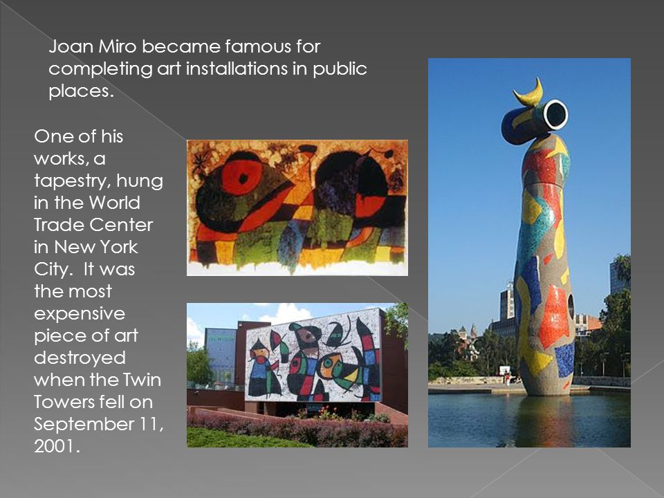 Joan Miro became famous for completing art installations in public places.