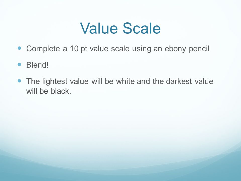 Complete a 10 pt value scale using an ebony pencil Blend.