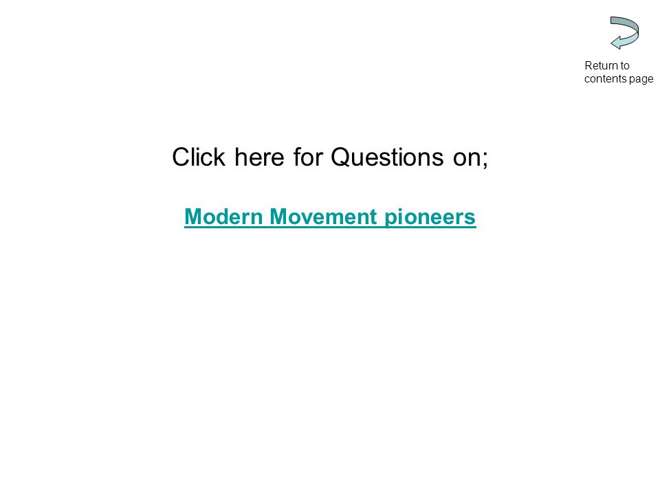 Click here for Questions on; Modern Movement pioneers Return to contents page