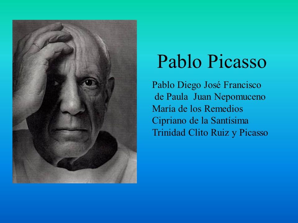 Pablo Picasso Pablo Diego José Francisco de Paula Juan Nepomuceno María de los Remedios Cipriano de la Santísima Trinidad Clito Ruiz y Picasso