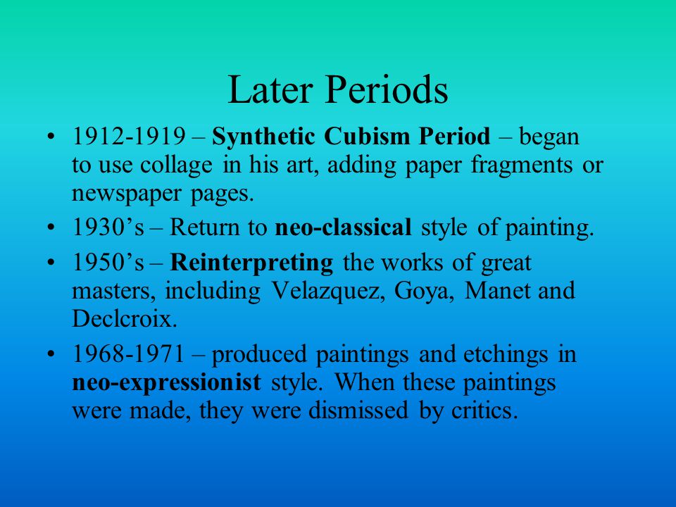 Later Periods – Synthetic Cubism Period – began to use collage in his art, adding paper fragments or newspaper pages.