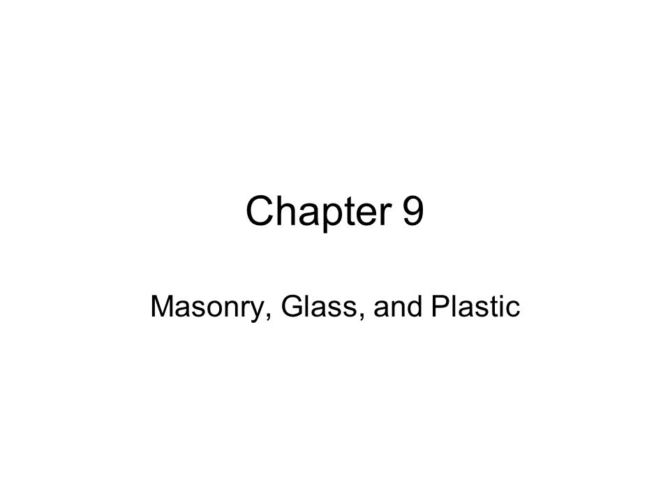 Chapter 9 Masonry, Glass, and Plastic