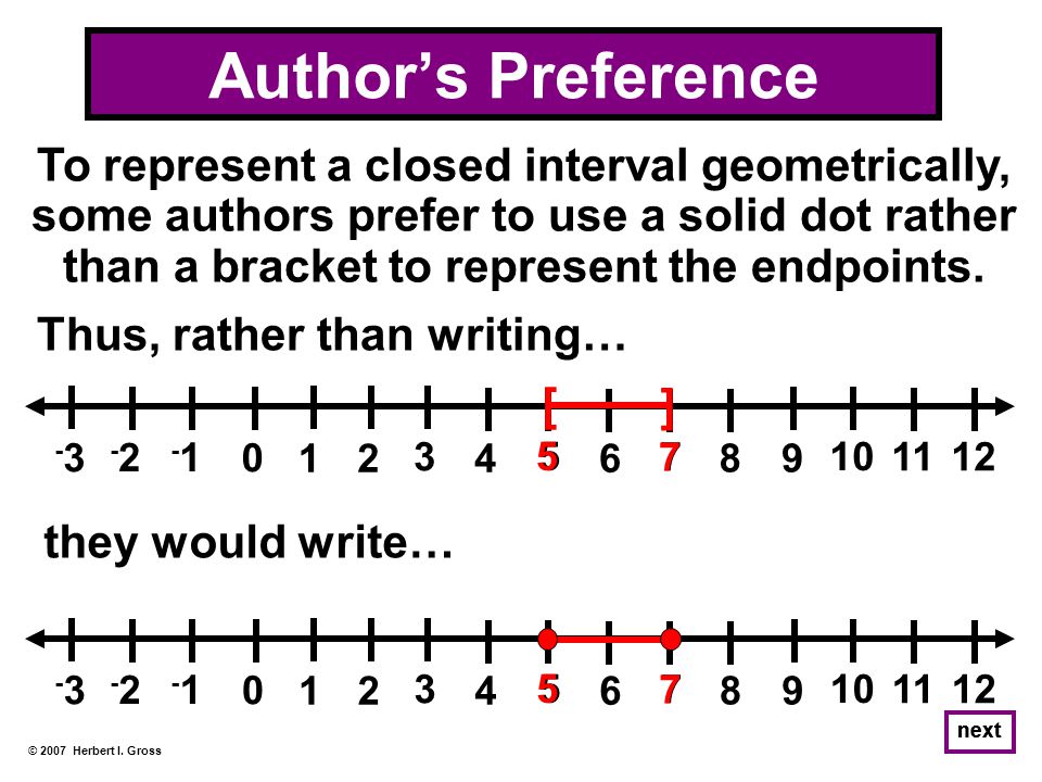 To represent a closed interval geometrically, some authors prefer to use a solid dot rather than a bracket to represent the endpoints.