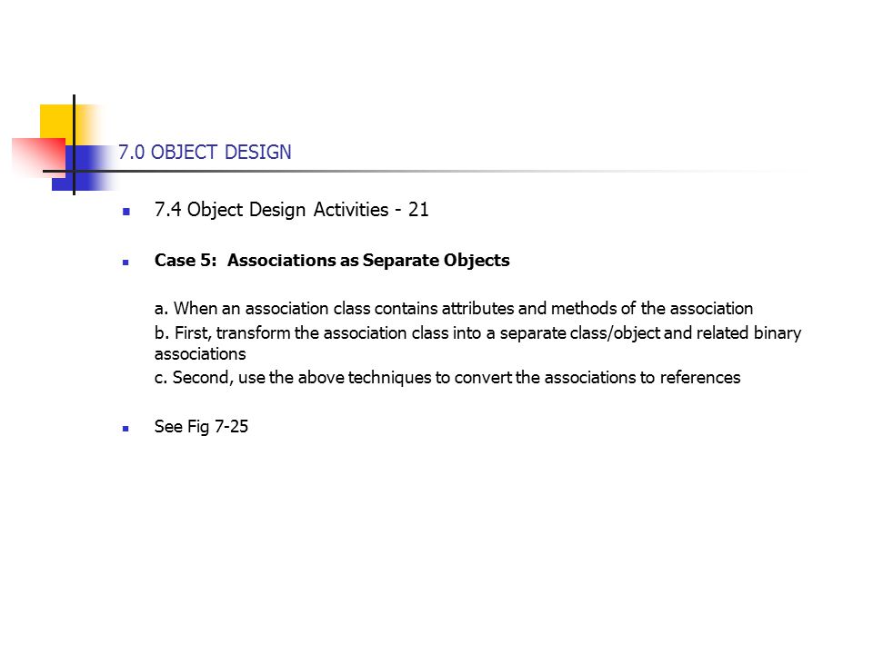 7.0 OBJECT DESIGN 7.4 Object Design Activities - 21 Case 5: Associations as Separate Objects a.