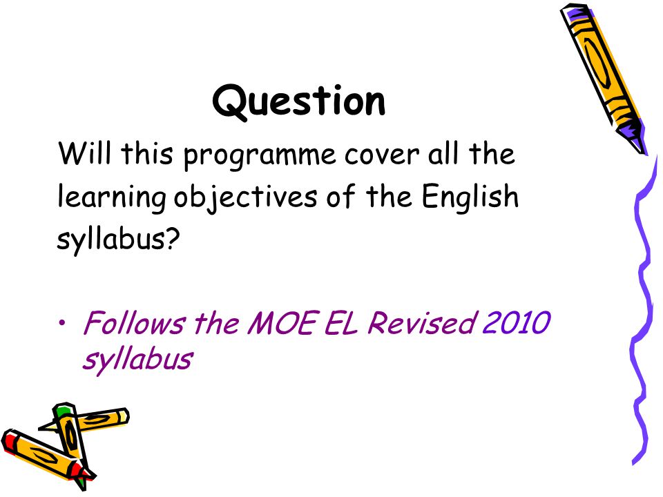 Question Will this programme cover all the learning objectives of the English syllabus.