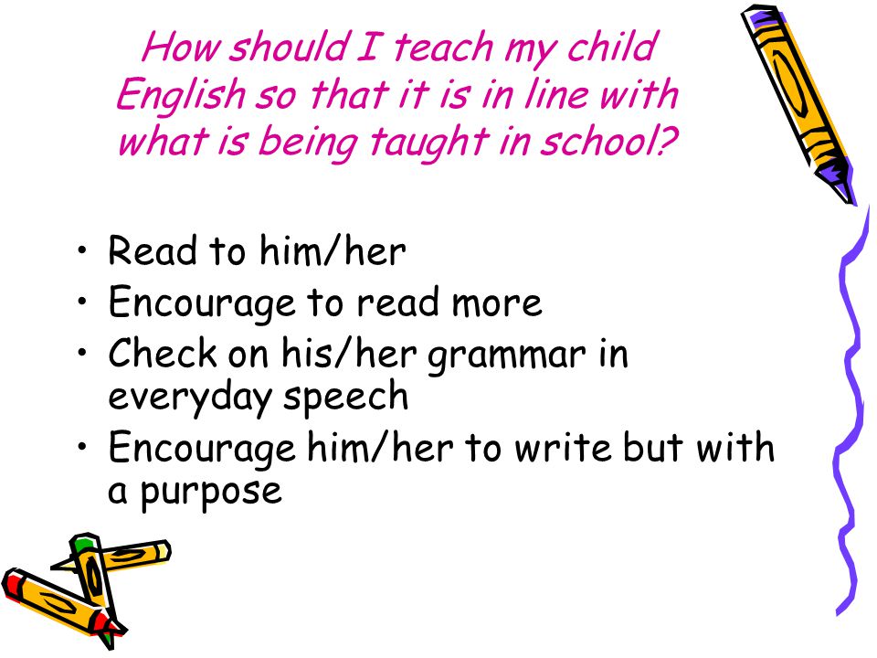 How should I teach my child English so that it is in line with what is being taught in school.