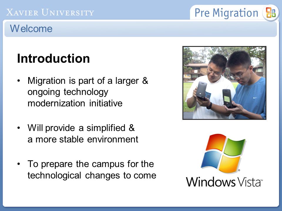 Introduction Migration is part of a larger & ongoing technology modernization initiative Will provide a simplified & a more stable environment To prepare the campus for the technological changes to come Welcome