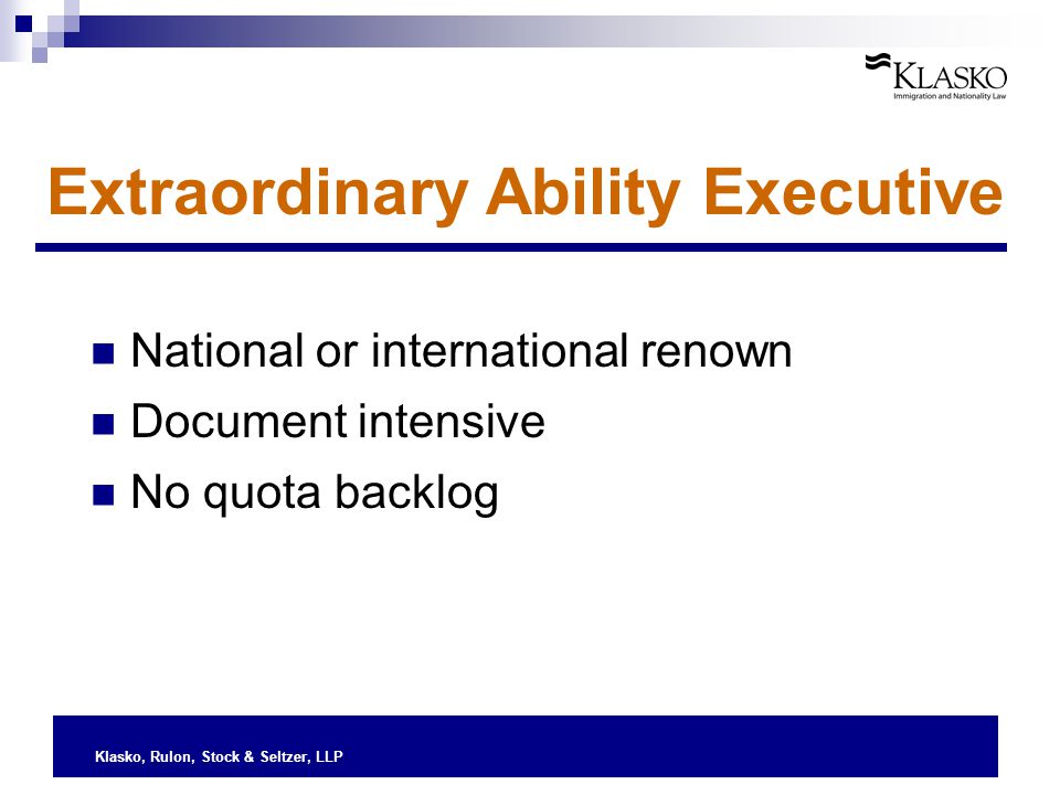 Klasko, Rulon, Stock & Seltzer, LLP Extraordinary Ability Executive National or international renown Document intensive No quota backlog