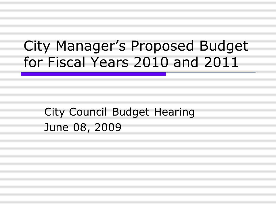 City Manager’s Proposed Budget for Fiscal Years 2010 and 2011 City Council Budget Hearing June 08, 2009