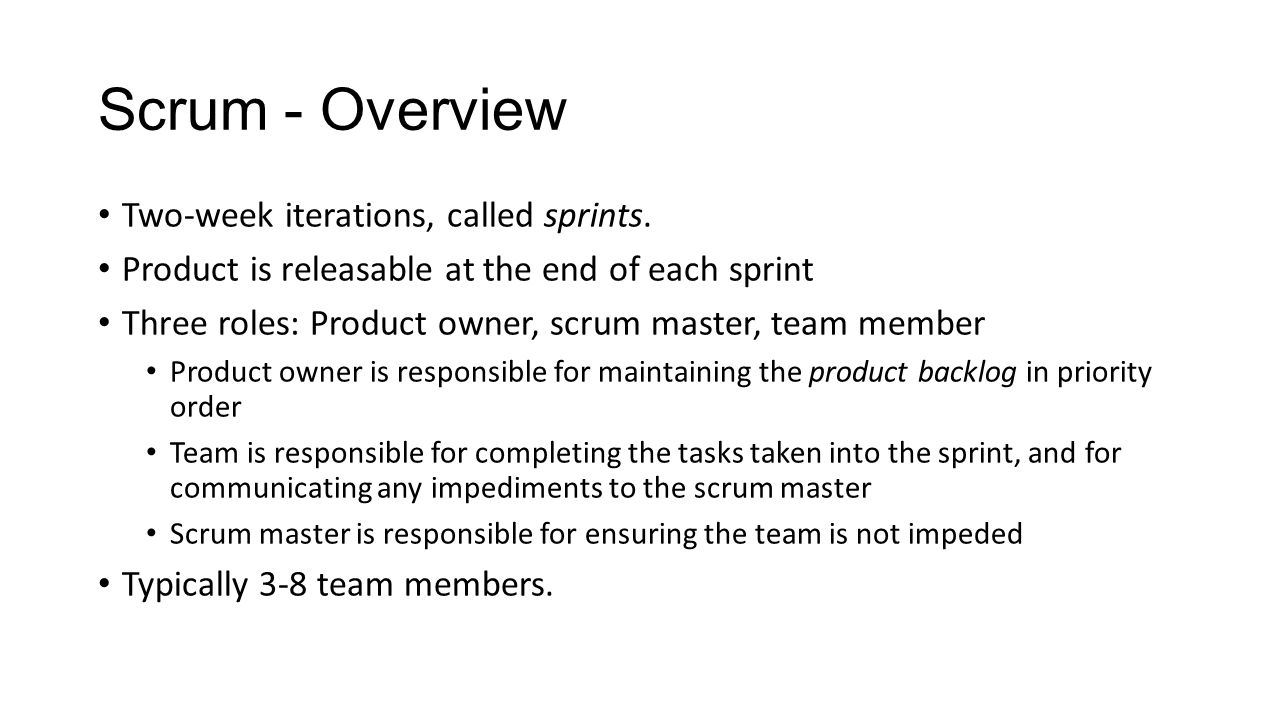 Scrum - Overview Two-week iterations, called sprints.