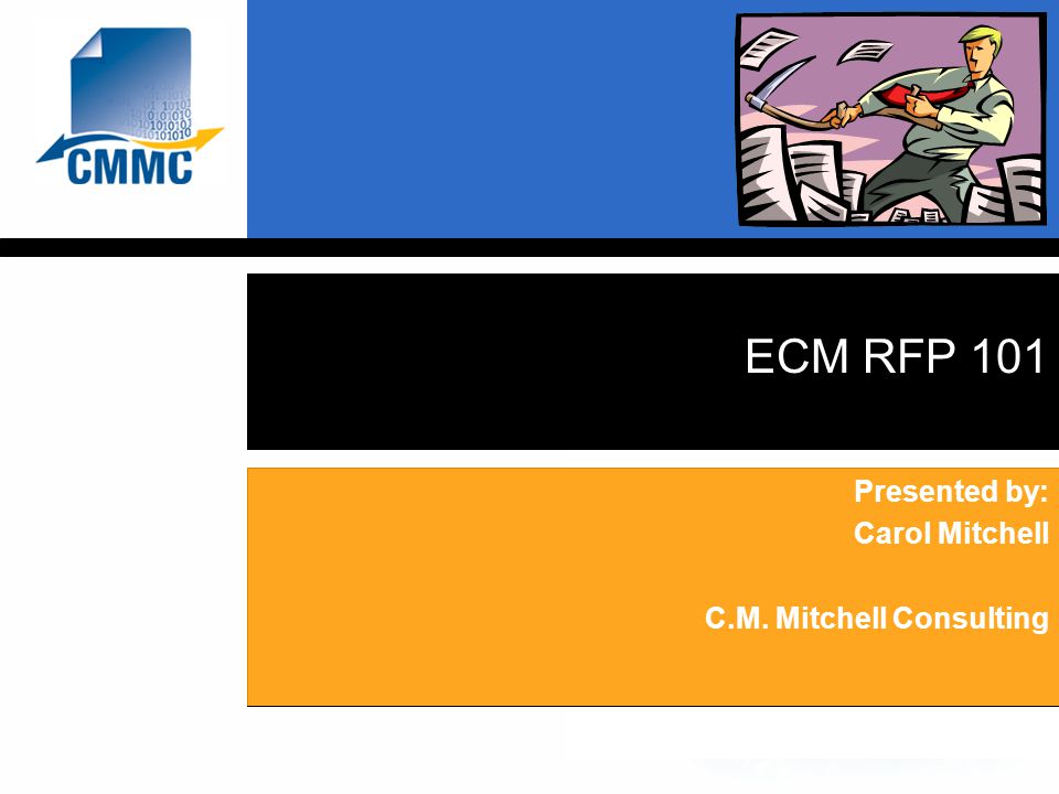 ECM RFP 101 Presented by: Carol Mitchell C.M. Mitchell Consulting