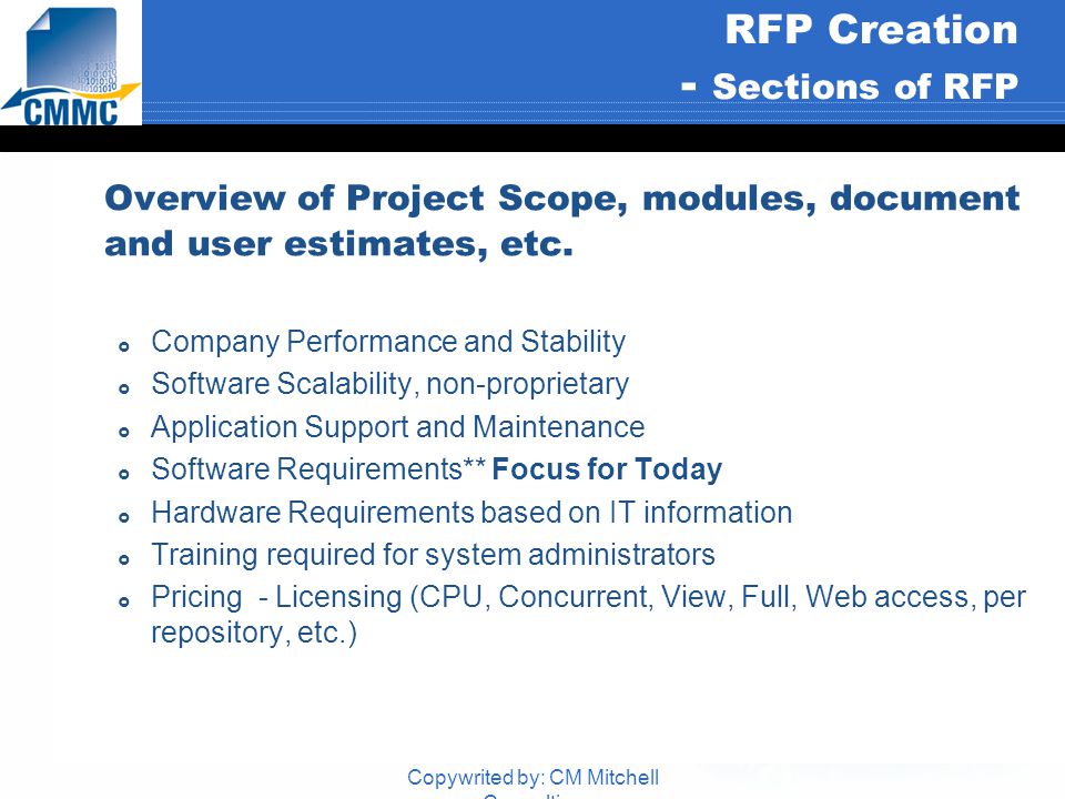 Copywrited by: CM Mitchell Consulting RFP Creation - Sections of RFP Overview of Project Scope, modules, document and user estimates, etc.