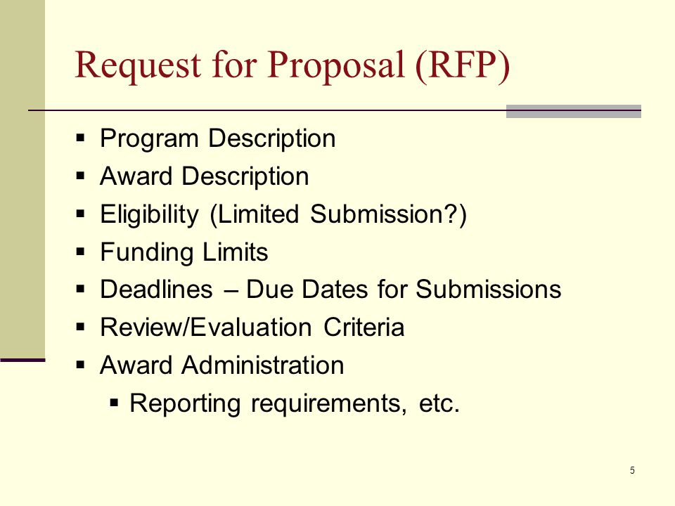 Request for Proposal (RFP)  Program Description  Award Description  Eligibility (Limited Submission )  Funding Limits  Deadlines – Due Dates for Submissions  Review/Evaluation Criteria  Award Administration  Reporting requirements, etc.