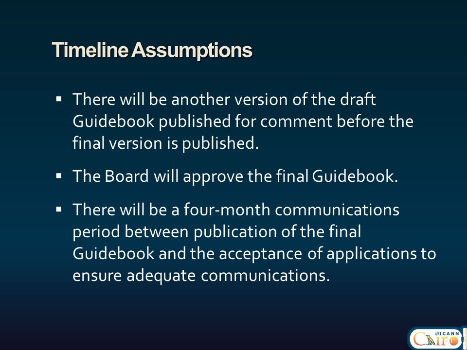 Timeline Assumptions  There will be another version of the draft Guidebook published for comment before the final version is published.