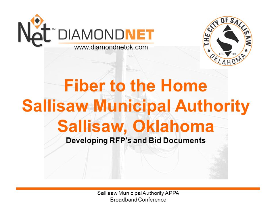 Sallisaw Municipal Authority APPA Broadband Conference Fiber to the Home Sallisaw Municipal Authority Sallisaw, Oklahoma Developing RFP’s and Bid Documents