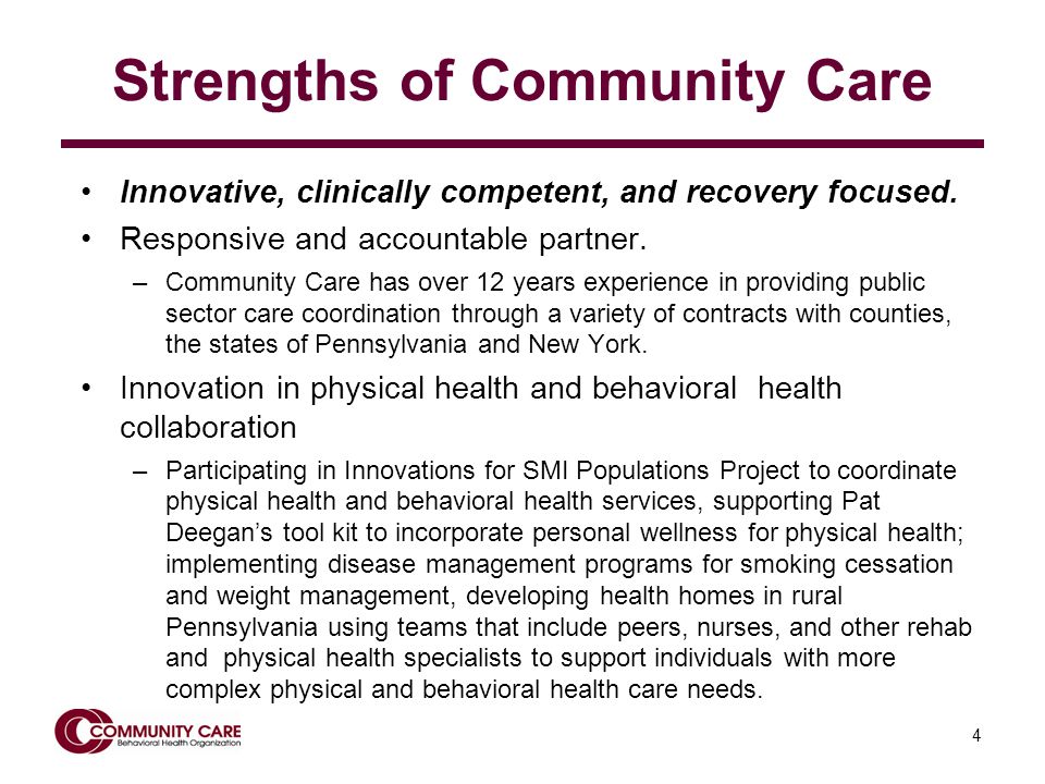 4 Strengths of Community Care Innovative, clinically competent, and recovery focused.
