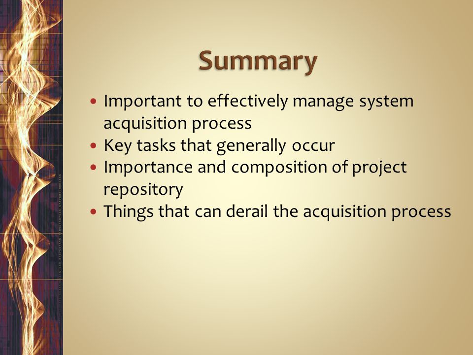 Important to effectively manage system acquisition process Key tasks that generally occur Importance and composition of project repository Things that can derail the acquisition process