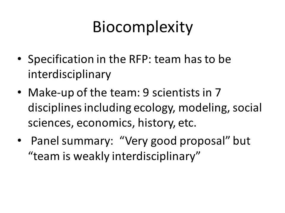 Biocomplexity Specification in the RFP: team has to be interdisciplinary Make-up of the team: 9 scientists in 7 disciplines including ecology, modeling, social sciences, economics, history, etc.