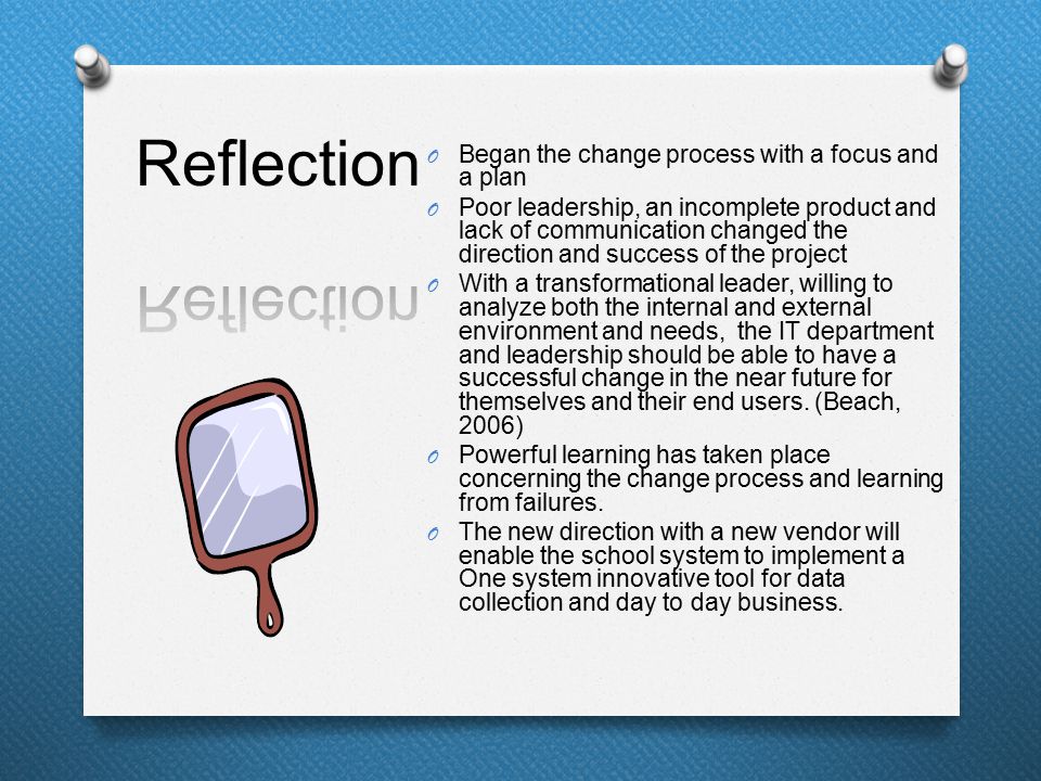 O Began the change process with a focus and a plan O Poor leadership, an incomplete product and lack of communication changed the direction and success of the project O With a transformational leader, willing to analyze both the internal and external environment and needs, the IT department and leadership should be able to have a successful change in the near future for themselves and their end users.