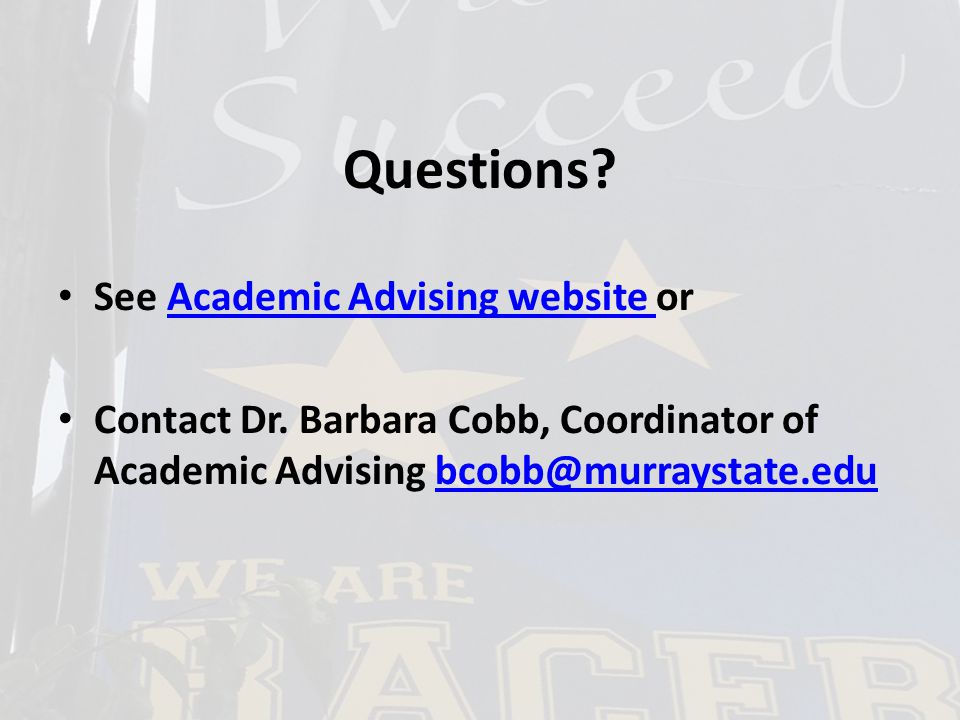 Questions. See Academic Advising website orAcademic Advising website Contact Dr.