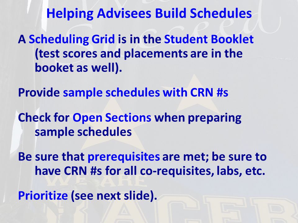 Helping Advisees Build Schedules A Scheduling Grid is in the Student Booklet (test scores and placements are in the booket as well).