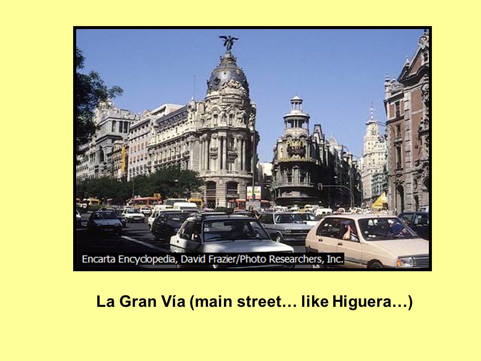 La Gran Vía (main street… like Higuera…)