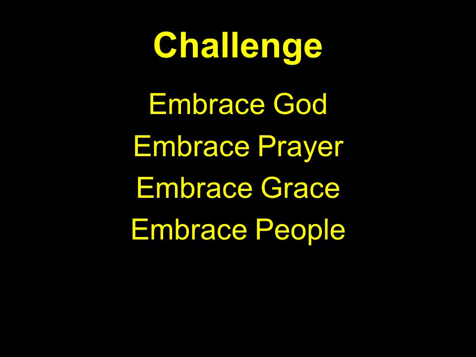Challenge Embrace God Embrace Prayer Embrace Grace Embrace People