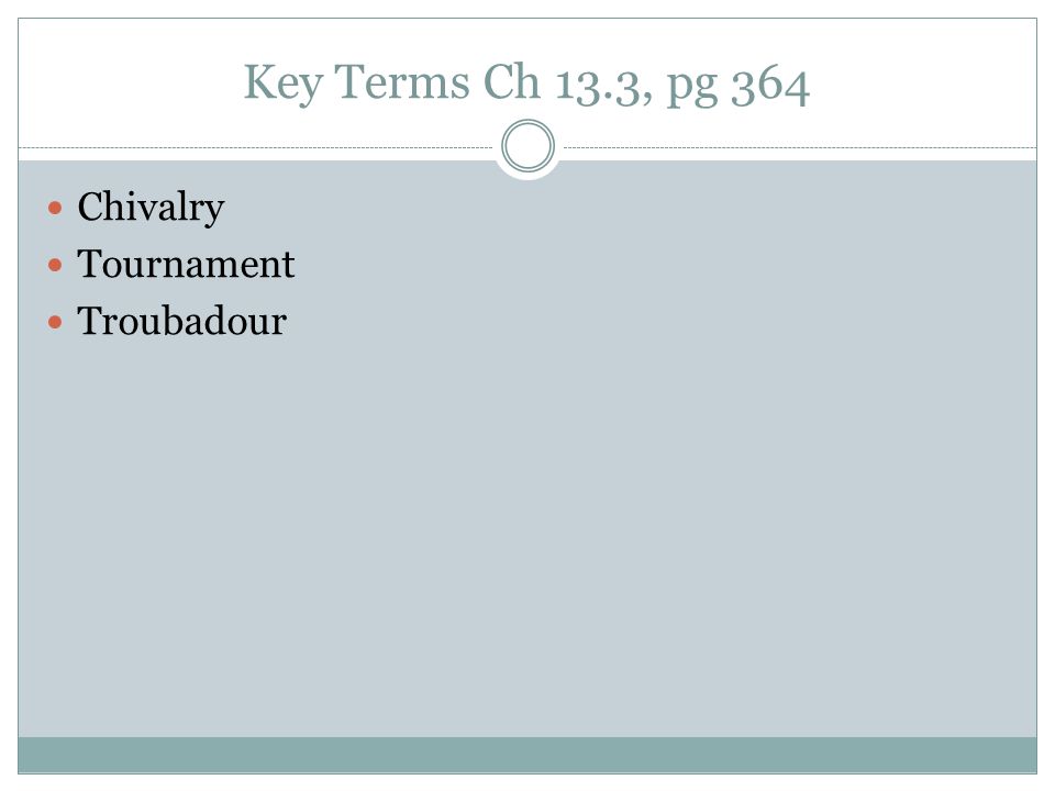 Key Terms Ch 13.3, pg 364 Chivalry Tournament Troubadour