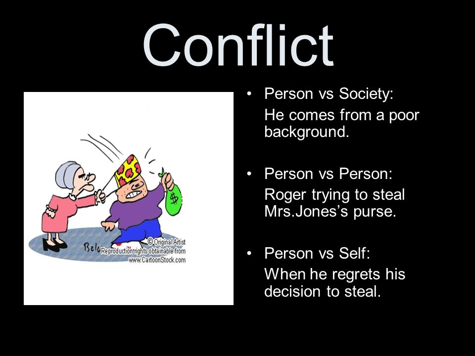 Conflict Person vs Society: He comes from a poor background.