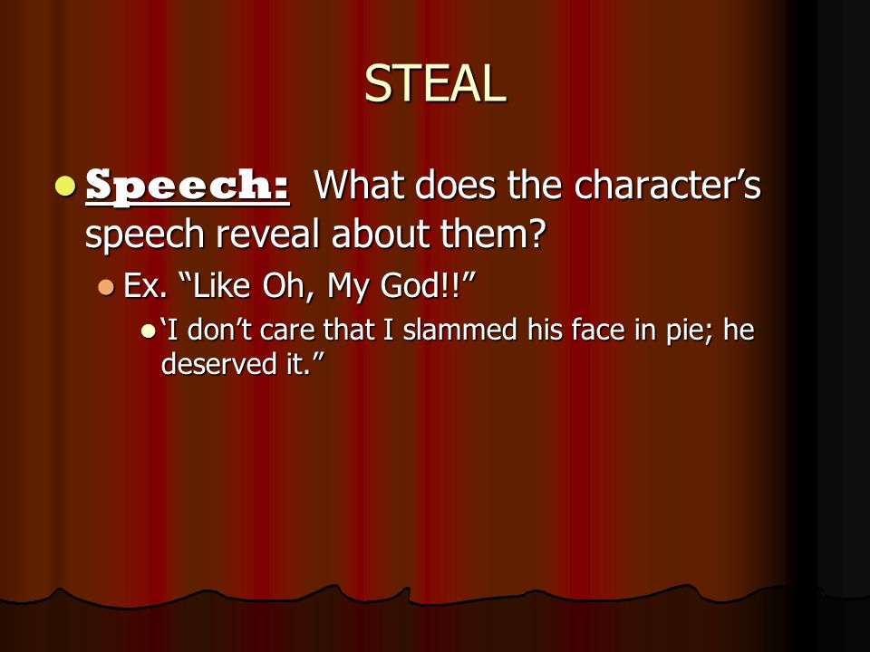 STEAL Speech: What does the character’s speech reveal about them.