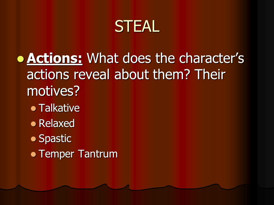 STEAL Actions: What does the character’s actions reveal about them.