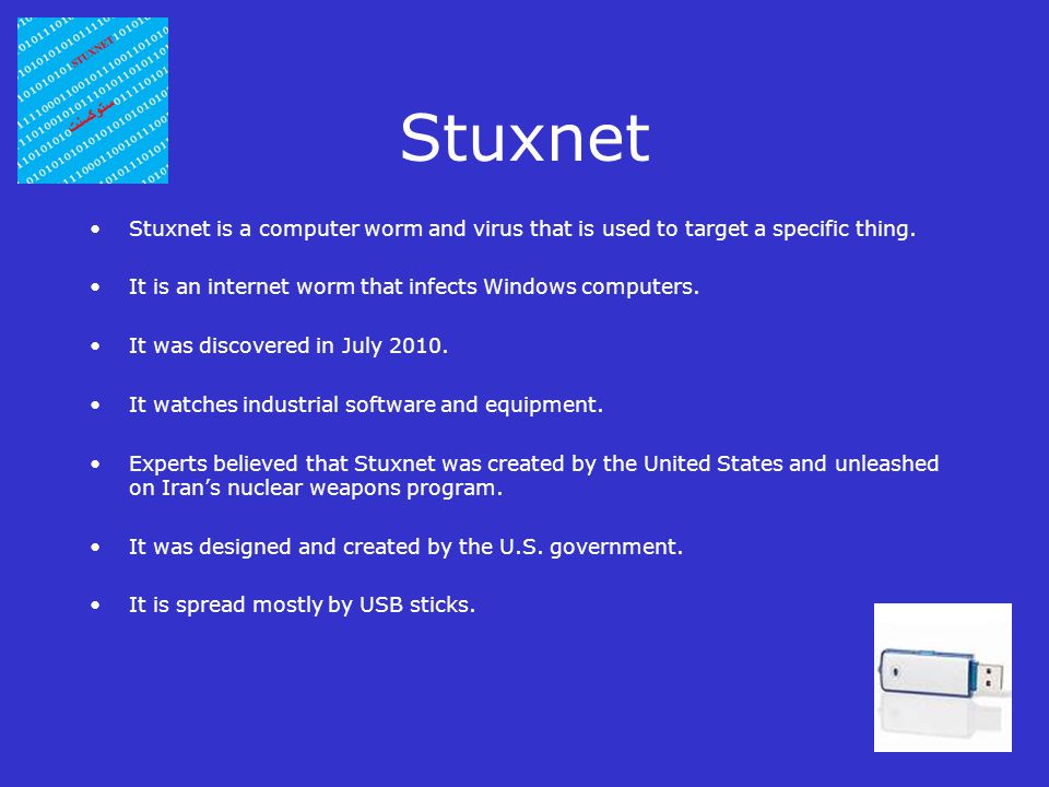 Stuxnet Stuxnet is a computer worm and virus that is used to target a specific thing.