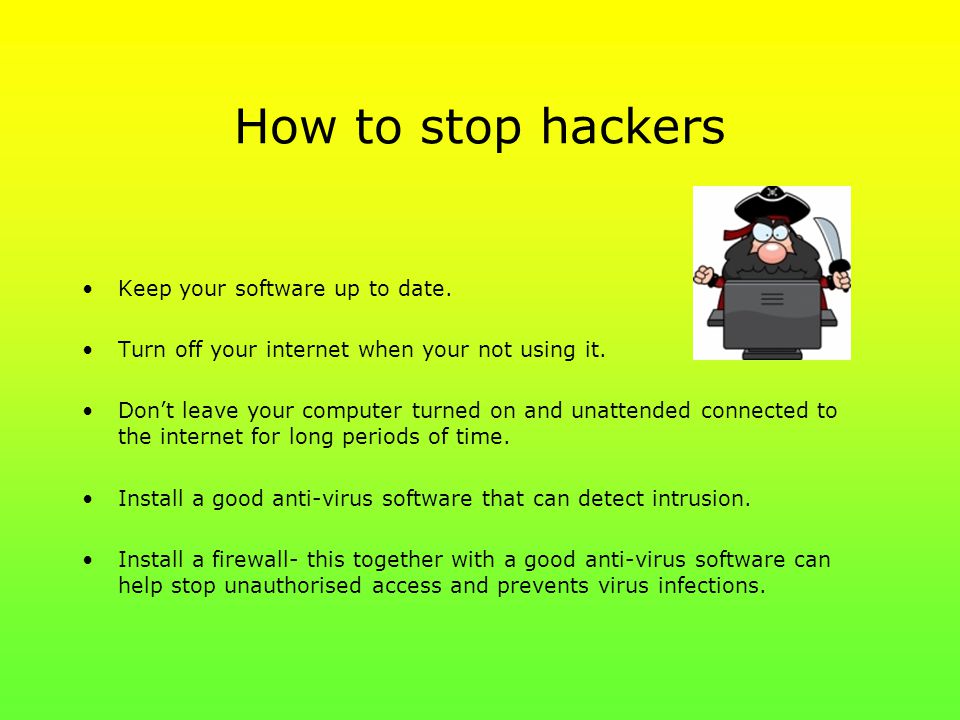 How to stop hackers Keep your software up to date.