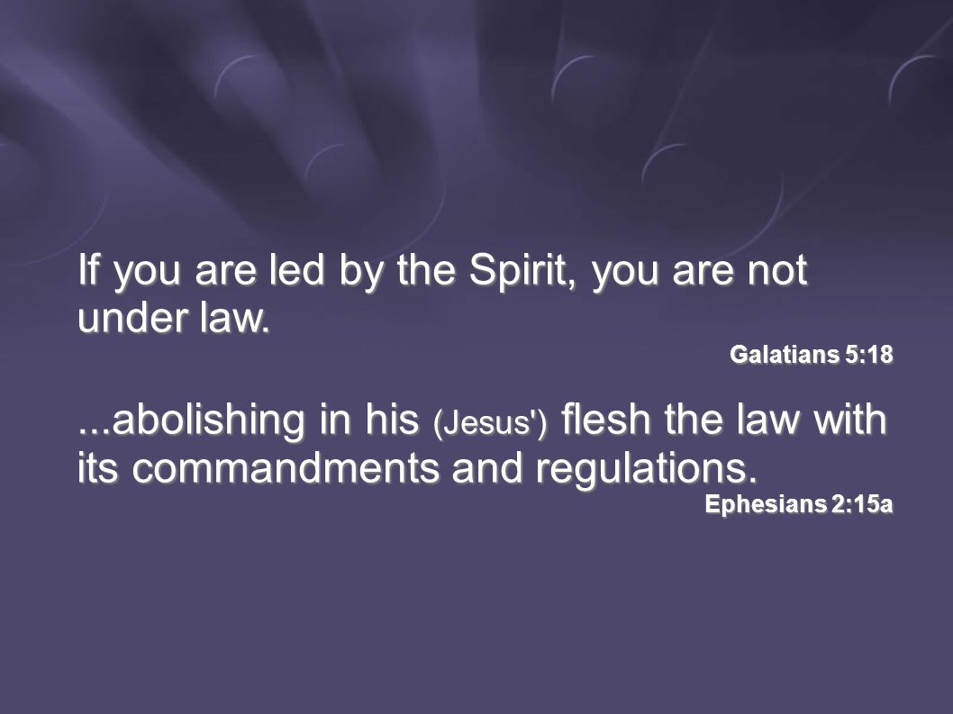 If you are led by the Spirit, you are not under law.